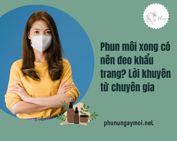 Phun môi xong có nên đeo khẩu trang