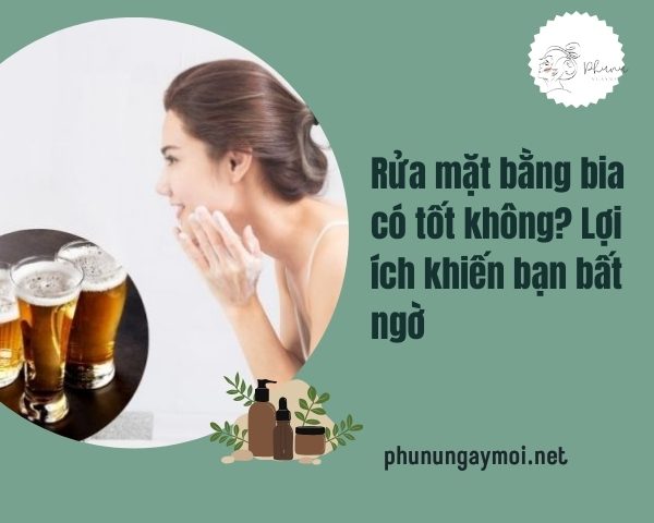 Rửa mặt bằng bia