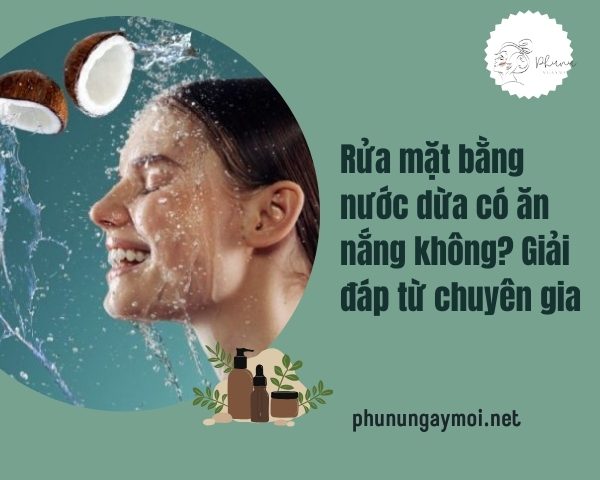 Rửa mặt bằng nước dừa có ăn nắng không