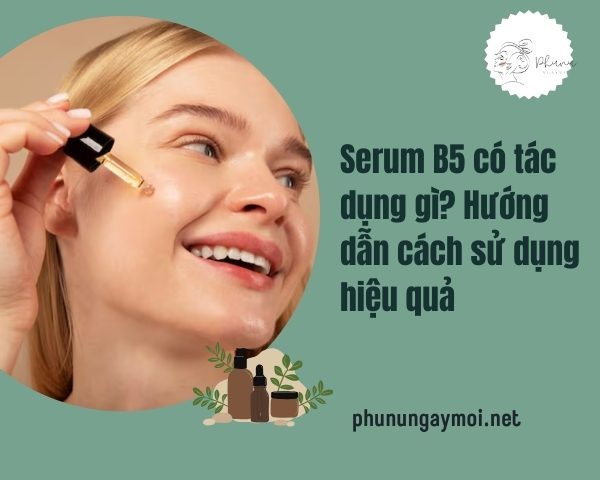 Serum B5 có tác dụng gì