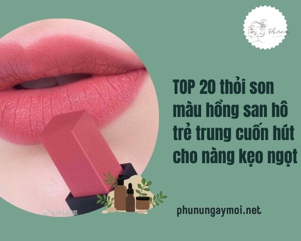 TOP 20 thỏi son màu hồng san hô trẻ trung cuốn hút cho nàng kẹo ngọt