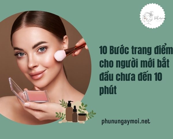 10 Bước trang điểm cho người mới bắt đầu chưa đến 10 phút