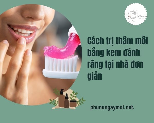 trị thâm môi bằng kem đánh răng