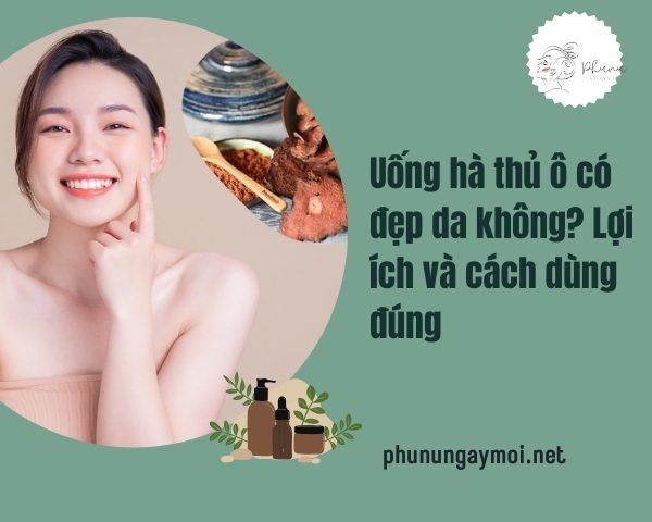 Uống hà thủ ô có đẹp da không