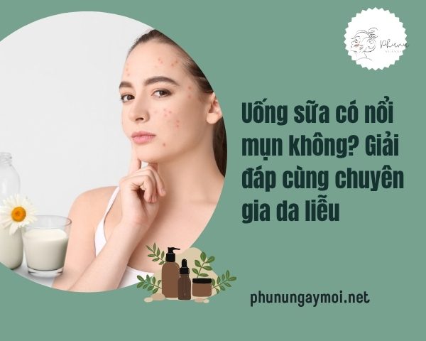 Uống sữa có nổi mụn không