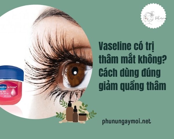Vaseline có trị thâm mắt không