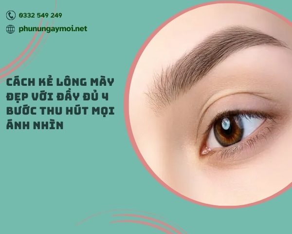 Cách kẻ lông mày đẹp với đầy đủ 4 bước thu hút mọi ánh nhìn