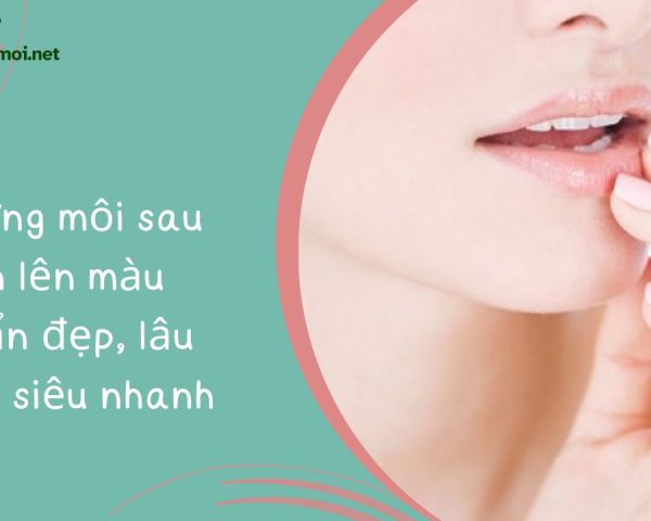 Dưỡng môi sau phun lên màu chuẩn đẹp