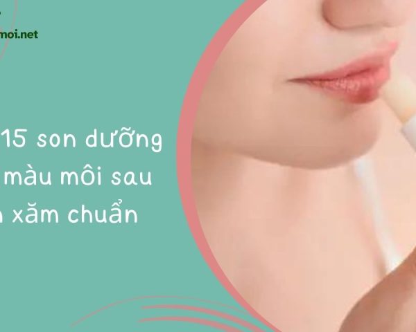 Top 15 son dưỡng kích màu môi sau phun xăm chuẩn đẹp